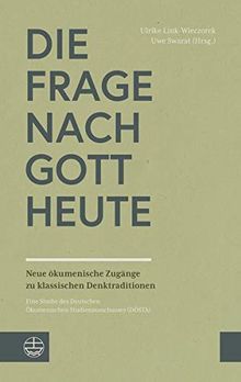 Die Frage nach Gott heute: Neue ökumenische Zugänge zu klassischen Denktraditionen. Eine Studie des Deutschen Ökumenischen Studienausschusses (DÖSTA)