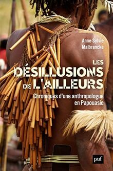 Les désillusions de l'ailleurs : chroniques d'une anthropologue en Papouasie