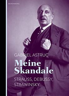 Meine Skandale: Strauss, Debussy, Strawinsky