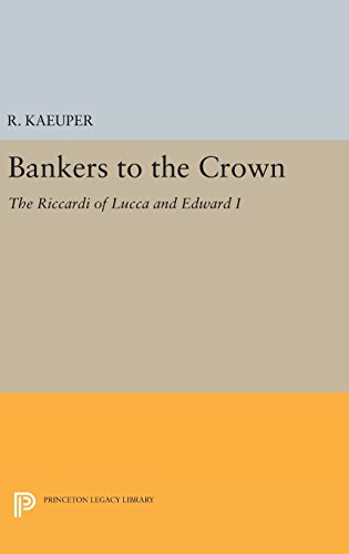 Bankers to the Crown: The Riccardi of Lucca and Edward I (Princeton Legacy Library)