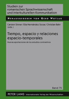 Tiempo, espacio y relaciones espacio-temporales: Nuevas aportaciones de los estudios contrastivos (Studien zur romanischen Sprachwissenschaft und interkulturellen Kommunikation)