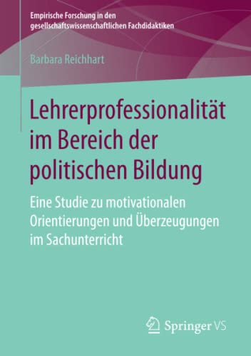 Lehrerprofessionalität im Bereich der politischen Bildung: Eine Studie zu motivationalen Orientierungen und Überzeugungen im Sachunterricht ... Fachdidaktiken)