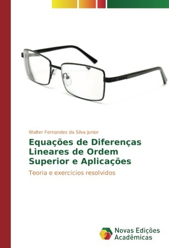 Equações de Diferenças Lineares de Ordem Superior e Aplicações: Teoria e exercícios resolvidos