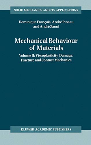 Mechanical Behaviour of Materials: Volume II: Viscoplasticity, Damage, Fracture and Contact Mechanics (Solid Mechanics and Its Applications, 58, Band 58)