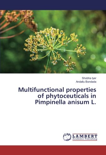 Multifunctional properties of phytoceuticals in Pimpinella anisum L.