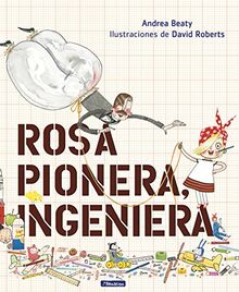 Rosa Pionera, ingeniera / Rosie Revere, Engineer (los Preguntones)