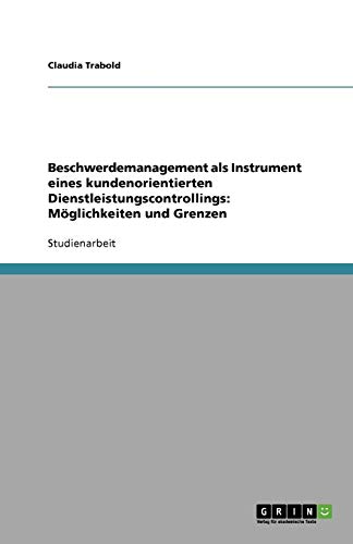Beschwerdemanagement als Instrument eines kundenorientierten Dienstleistungscontrollings: Möglichkeiten und Grenzen