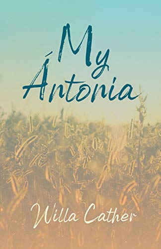 My Ántonia: With an Excerpt from Willa Cather - Written for the Borzoi, 1920 By H. L. Mencken (Great Plains, Band 3)