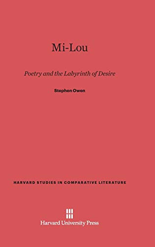 Stephen Owen Mi-Lou, Poetry And The Labyrinth Of Desire (Harvard Studies In Comparative Literature (Hardcover), Band 39)