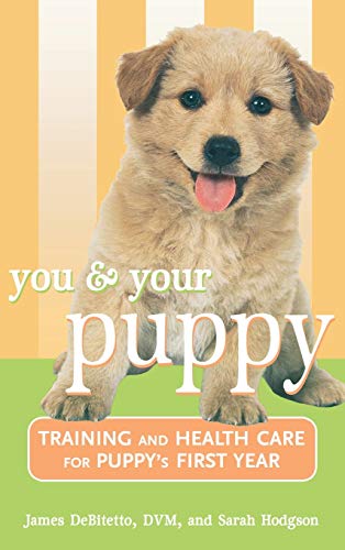 You and Your Puppy: Training and Health Care for Your Puppy's First Year
