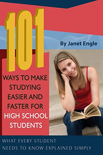 101 Ways to Make Studying Easier and Faster For High School Students What Every Student Needs to Know Explained Simply