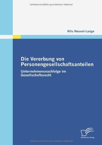 Die Vererbung von Personengesellschaftsanteilen. Unternehmensnachfolge im Gesellschaftsrecht