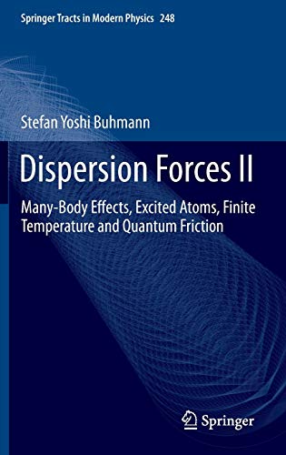 Dispersion Forces II: Many-Body Effects, Excited Atoms, Finite Temperature and Quantum Friction (Springer Tracts in Modern Physics (248), Band 248)