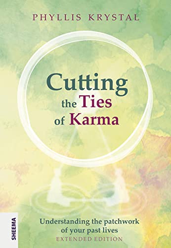 Cutting the Ties of Karma: Understanding the Patchwork of Your Past Lives – Extended Edition