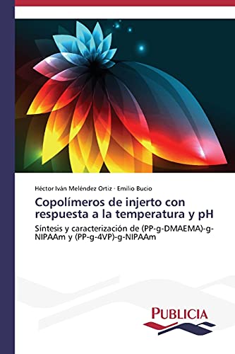 Copolímeros de injerto con respuesta a la temperatura y pH: Síntesis y caracterización de (PP-g-DMAEMA)-g-NIPAAm y (PP-g-4VP)-g-NIPAAm