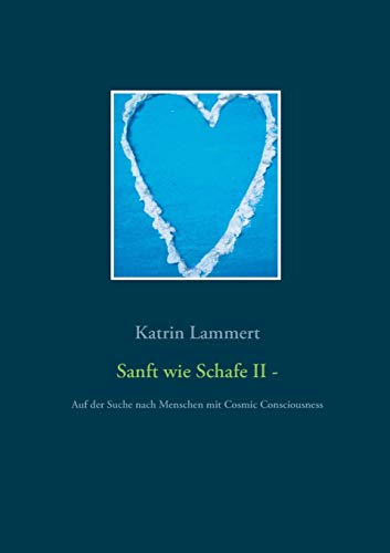 Sanft wie Schafe II: Auf der Suche nach Menschen mit Cosmic Consciousness