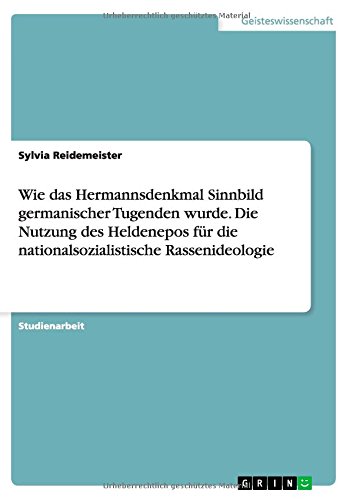 Wie das Hermannsdenkmal Sinnbild germanischer Tugenden wurde. Die Nutzung des Heldenepos für die nationalsozialistische Rassenideologie