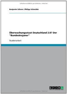 Überwachungsstaat Deutschland 2.0? Der "Bundestrojaner"