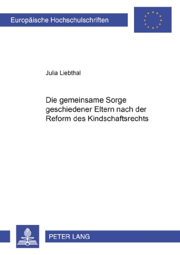 Die gemeinsame Sorge geschiedener Eltern nach der Reform des Kindschaftsrechts (Europäische Hochschulschriften - Reihe II)