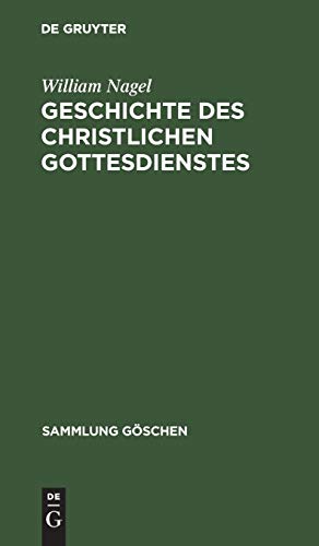 Geschichte des christlichen Gottesdienstes (Sammlung Göschen, 1202/1202a, Band 1202)