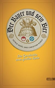 Der Bayer und sein Bier: Die Geschichte einer großen Liebe