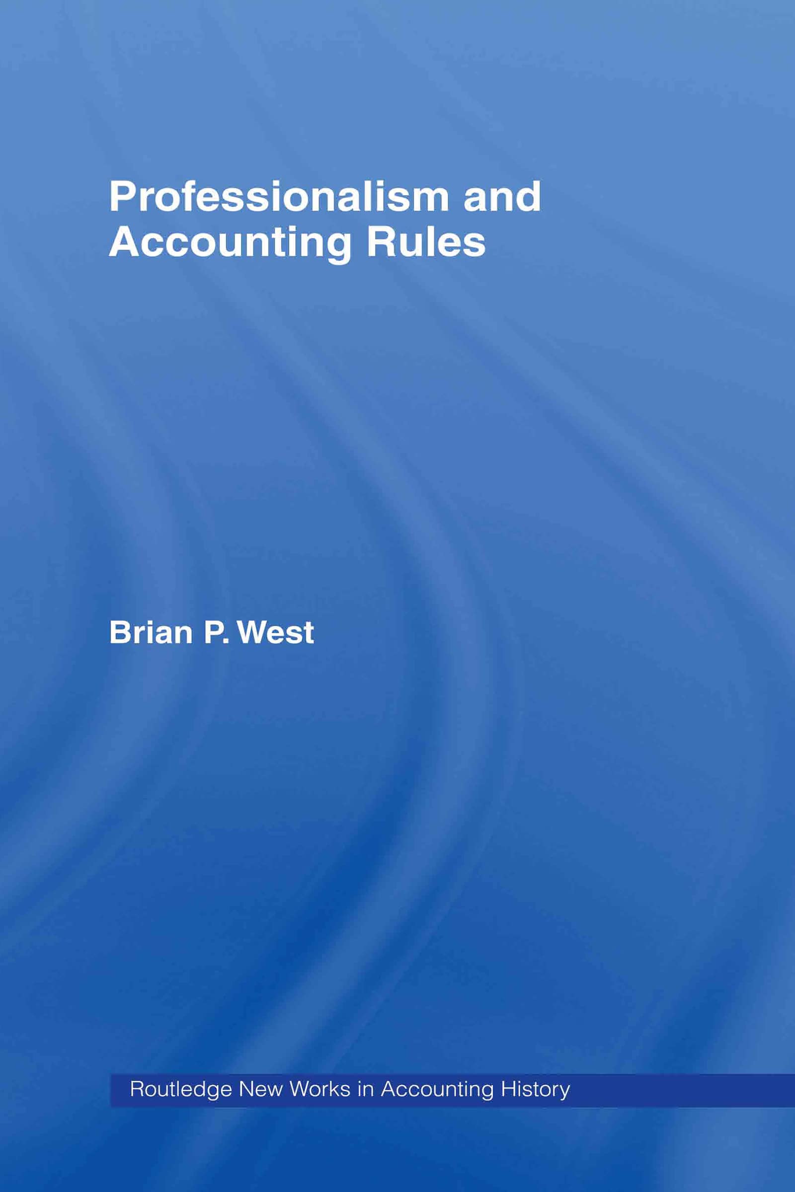 Professionalism and Accounting Rules (New Works in Accounting History, Band 2)