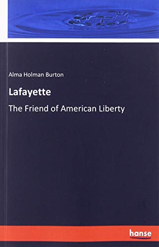 Lafayette: The Friend of American Liberty