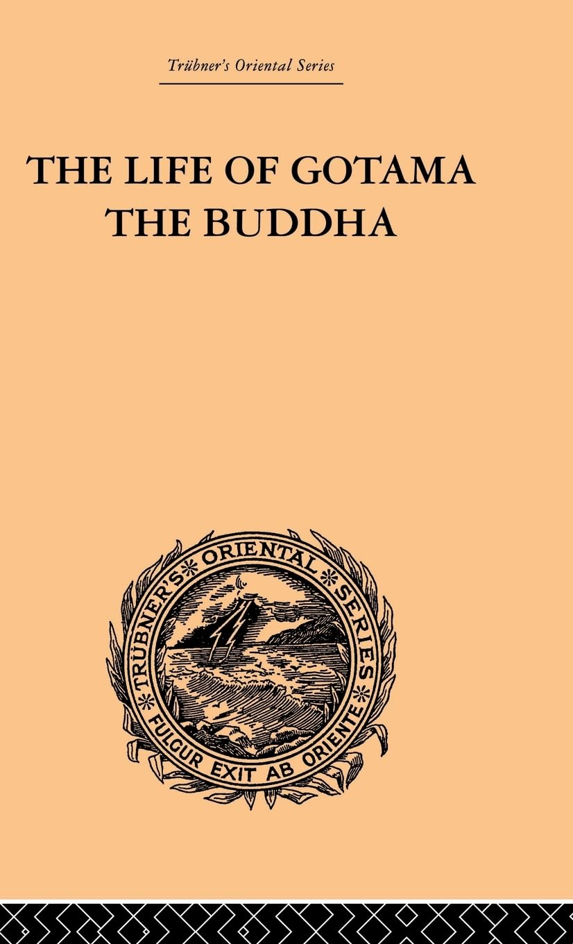The Life of Gotama the Buddha: Compiled exclusively from the Pali Canon (Trubner's Oriental Series)