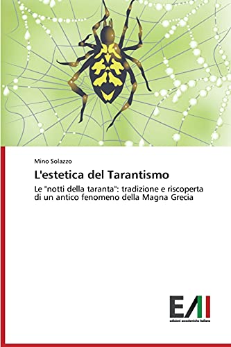 L'estetica del Tarantismo: Le notti della taranta: tradizione e riscoperta di un antico fenomeno della Magna Grecia