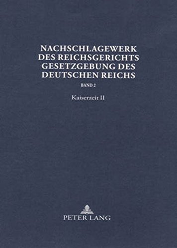 Nachschlagewerk des Reichsgerichts: Gesetzgebung des Deutschen Reichs - Band 2: Kaiserzeit II- Gewerblicher Rechtsschutz und Urheberrecht