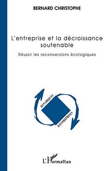 L'entreprise et la décroissance soutenable : réussir les conversions écologiques