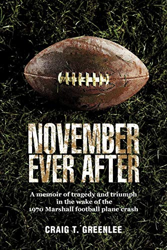 Greenlee, Craig T November Ever After, A Memoir Of Tragedy And Triumph In The Wake Of The 1970 Marshall Football Plane Crash
