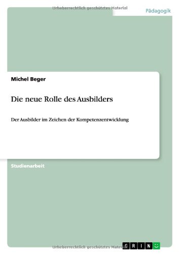 Die neue Rolle des Ausbilders: Der Ausbilder im Zeichen der Kompetenzentwicklung