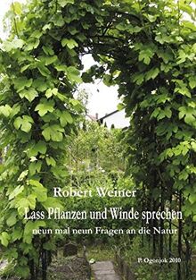 Lass Pflanzen und Winde sprechen: neun mal neun Fragen an die Natur