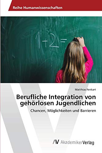 Berufliche Integration von gehörlosen Jugendlichen: Chancen, Möglichkeiten und Barrieren