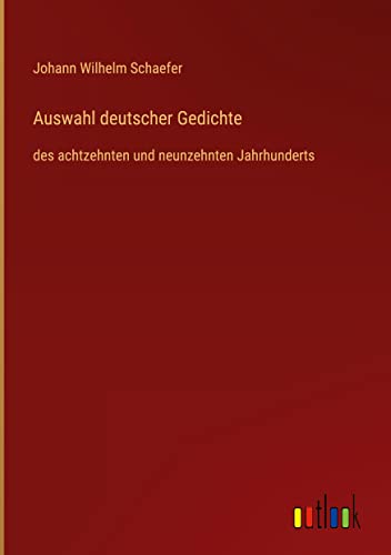 Auswahl deutscher Gedichte: des achtzehnten und neunzehnten Jahrhunderts