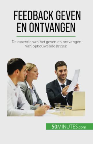 Feedback geven en ontvangen: De essentie van het geven en ontvangen van opbouwende kritiek