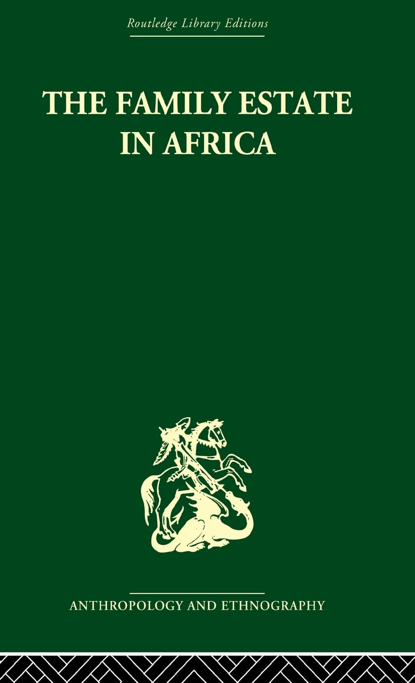 The Family Estate in Africa: Studies in the Role of Property in Family Structure and Lineage Continuity (Routledge Library Editions: Anthropology and Ethnography)