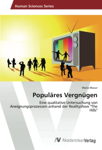 Populäres Vergnügen: Eine qualitative Untersuchung von Aneignungsprozessen anhand der Realityshow The Hills