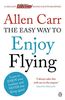 The Easy Way to Enjoy Flying (Allen Carrs Easy Way)