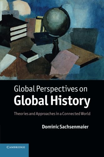 Global Perspectives on Global History: Theories And Approaches In A Connected World