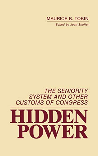 Hidden Power: The Seniority System and Other Customs of Congress (Contributions in Political Science)