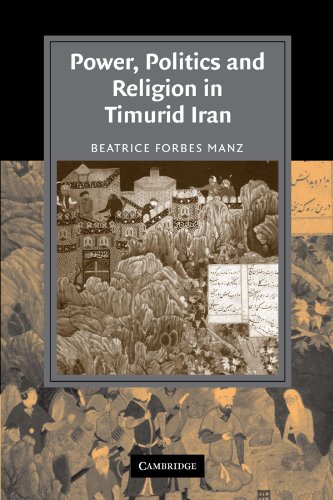 Power, Politics and Religion in Timurid Iran (Cambridge Studies in Islamic Civilization)