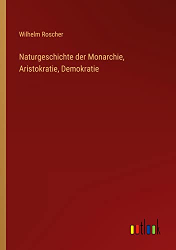 Naturgeschichte der Monarchie, Aristokratie, Demokratie