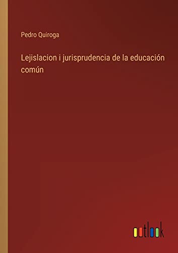 Lejislacion i jurisprudencia de la educación común