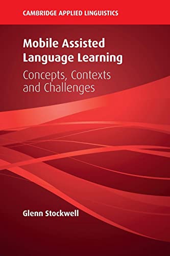 Mobile Assisted Language Learning: Concepts, Contexts and Challenges (Cambridge Applied Linguistics Series)
