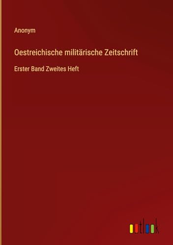 Oestreichische militärische Zeitschrift: Erster Band Zweites Heft