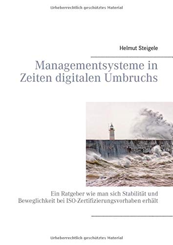 Managementsysteme in Zeiten digitalen Umbruchs: Ein Ratgeber wie man sich Stabilität und Beweglichkeit bei ISO-Zertifizierungsvorhaben erhält