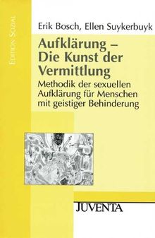 Aufklärung - Die Kunst der Vermittlung: Methodik der sexuellen Aufklärung für Menschen mit geistiger Behinderung (Edition Sozial)