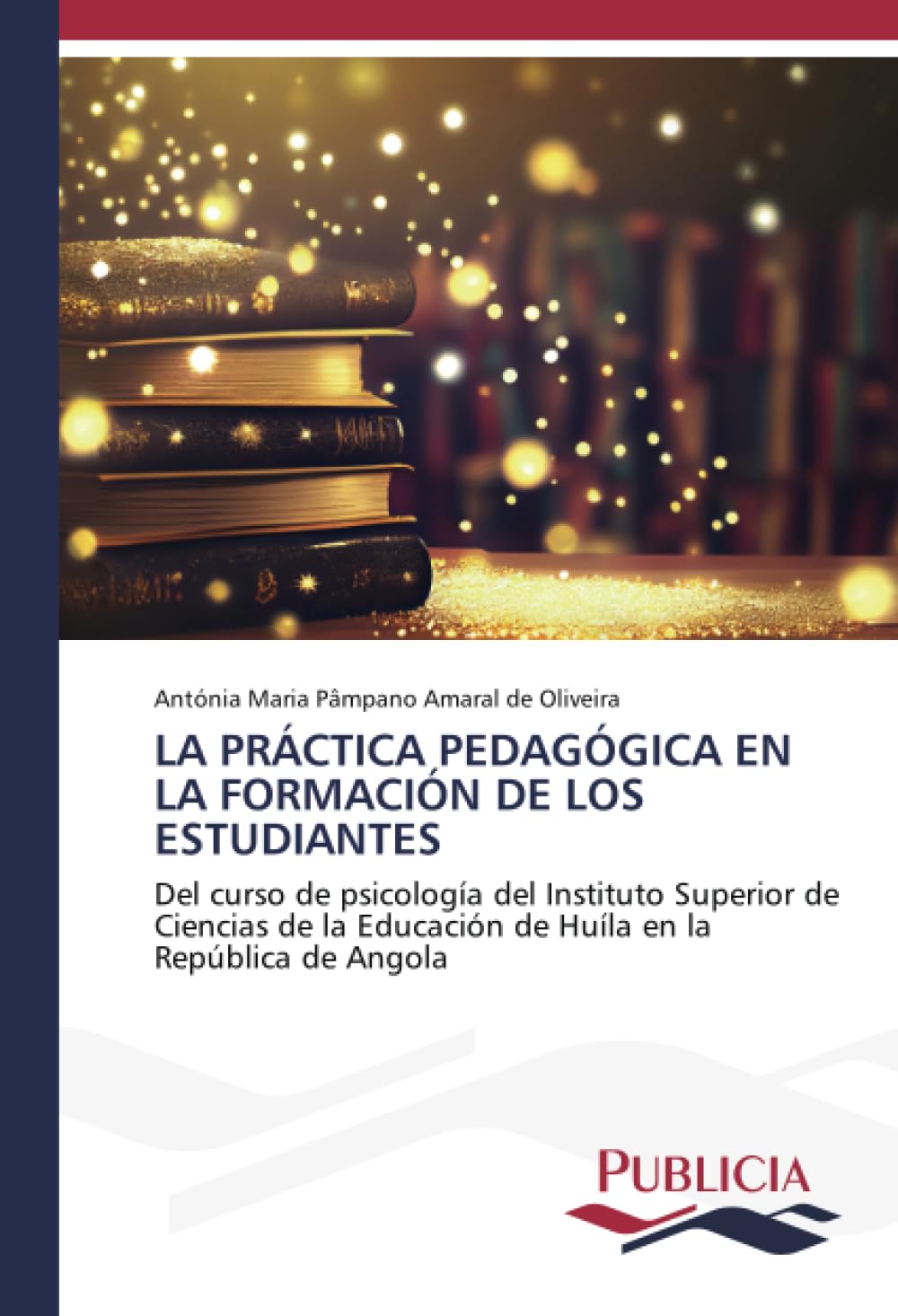 LA PRÁCTICA PEDAGÓGICA EN LA FORMACIÓN DE LOS ESTUDIANTES: Del curso de psicología del Instituto Superior de Ciencias de la Educación de Huíla en la República de Angola